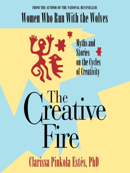 Title details for The Creative Fire by Clarissa Pinkola Estés, Ph.D. - Available